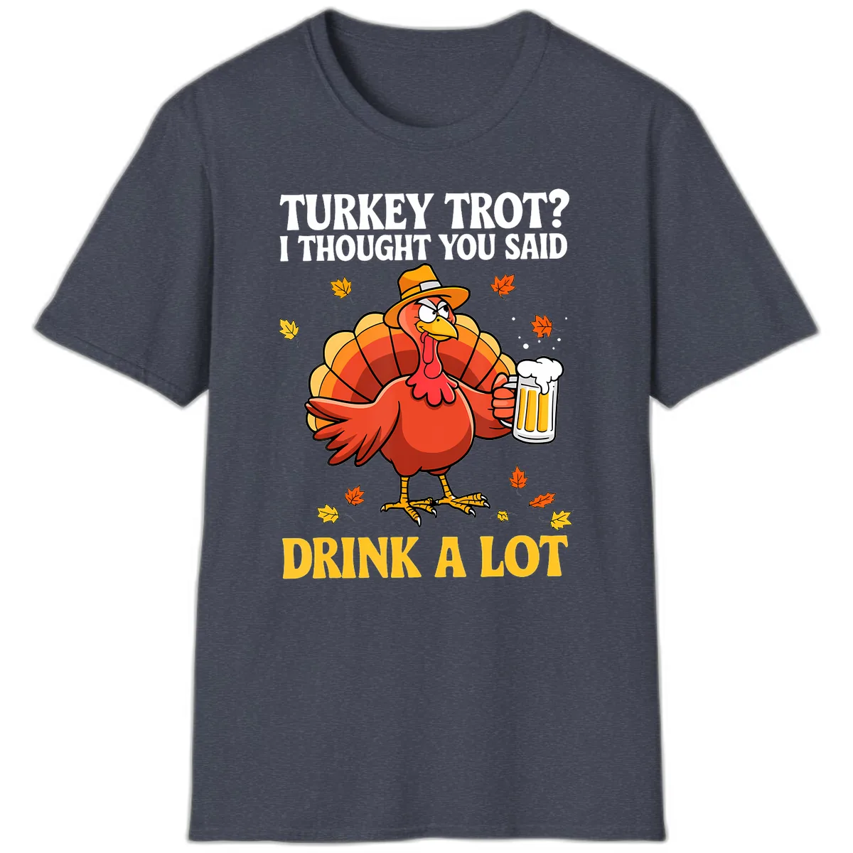 Turkey Trot I Thought You Said Drink A Lot T-Shirt in Heather Navy