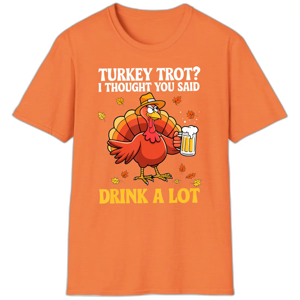 Turkey Trot I Thought You Said Drink A Lot T-Shirt in Heather Orange