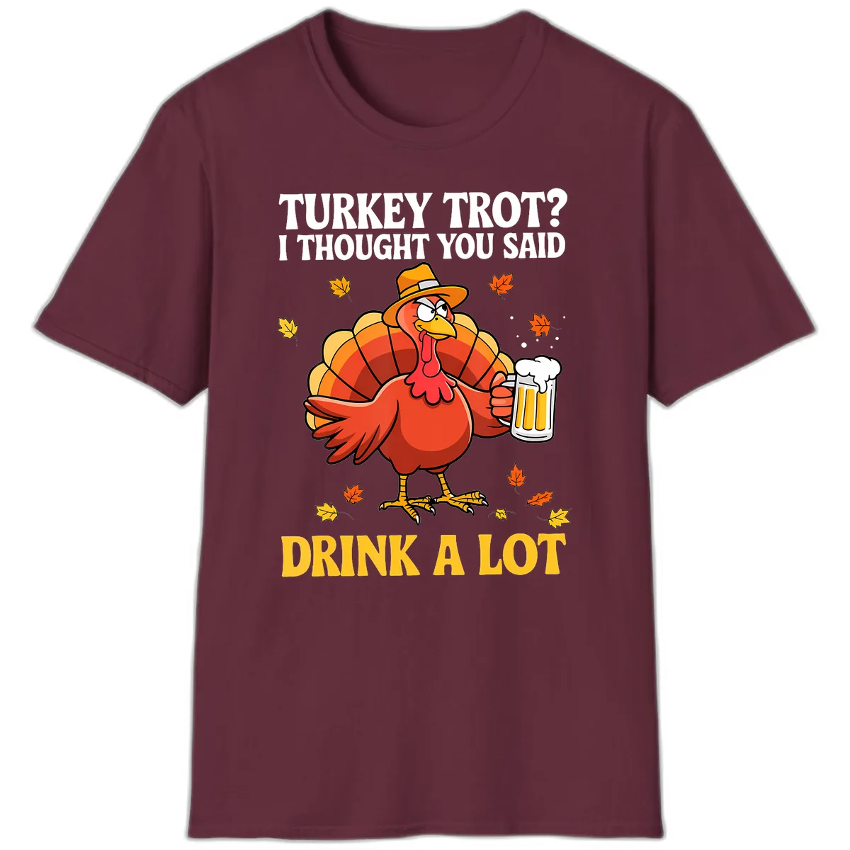 Turkey Trot I Thought You Said Drink A Lot T-Shirt in Maroon