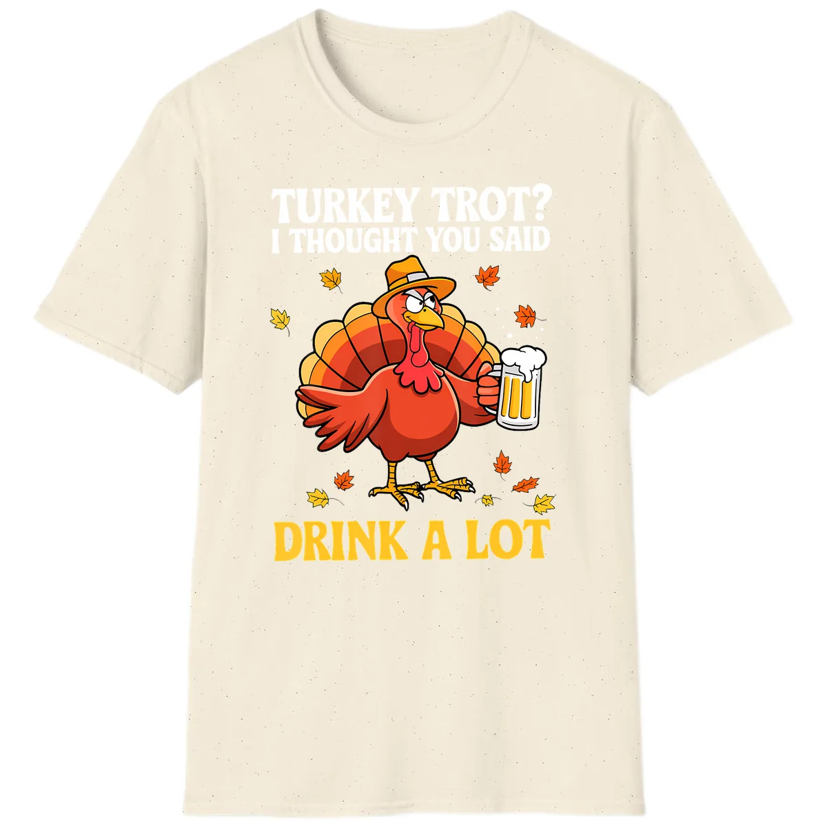 Turkey Trot I Thought You Said Drink A Lot T-Shirt in Natural