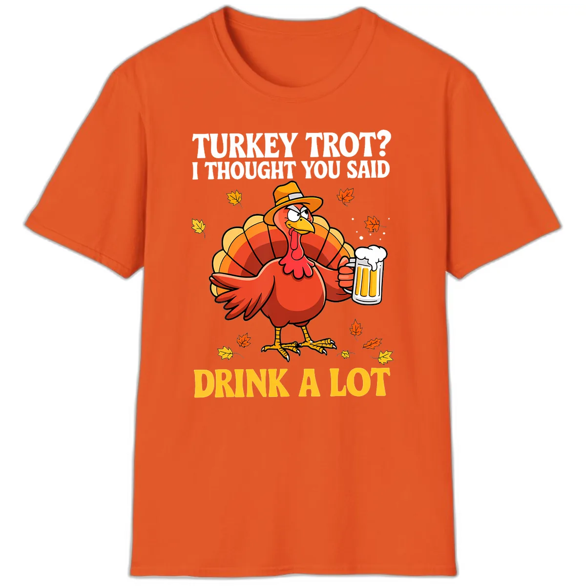Turkey Trot I Thought You Said Drink A Lot T-Shirt in Orange