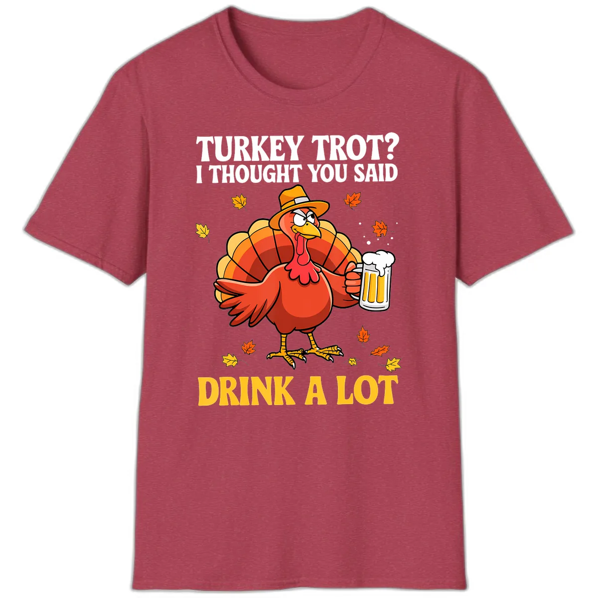 Turkey Trot I Thought You Said Drink A Lot T-Shirt in Heather Cardinal