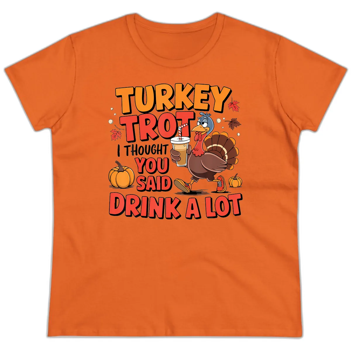 Turkey Trot Drink A Lot Design Ladies Tee in Orange