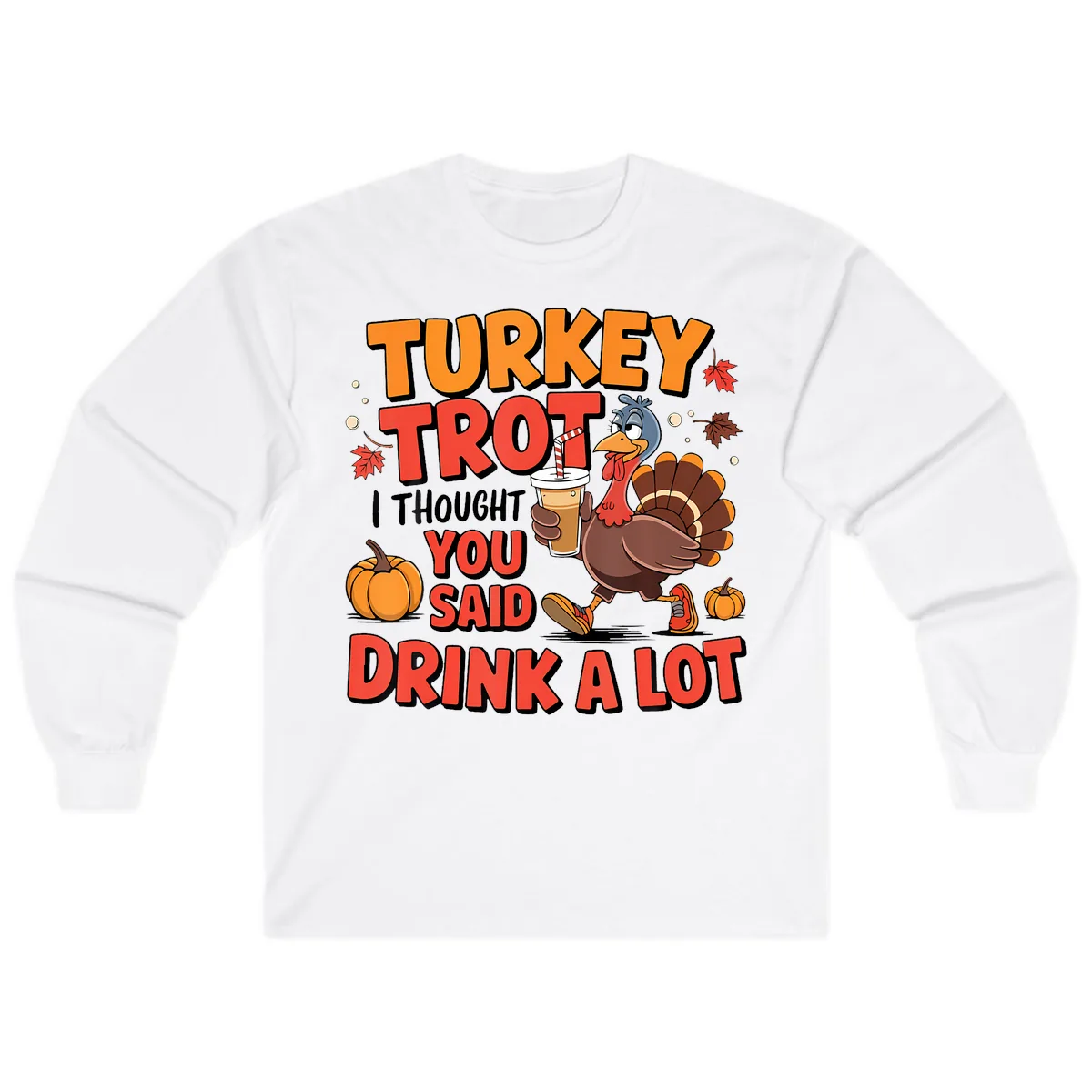 Turkey Trot Drink A Lot Design Long Sleeve in White