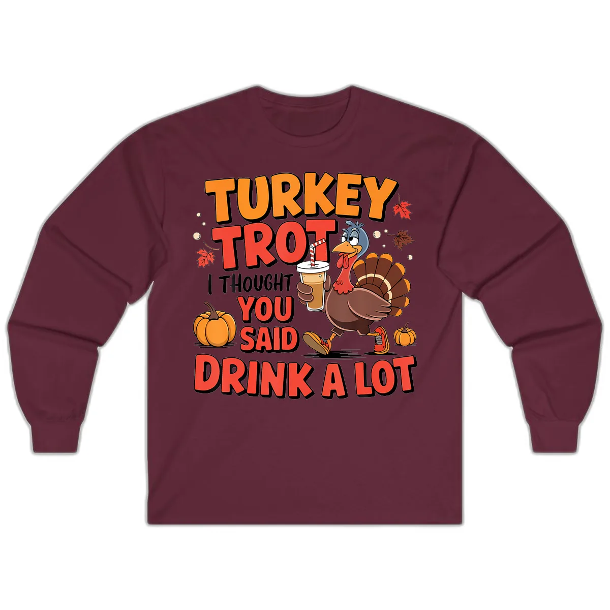 Turkey Trot Drink A Lot Design Long Sleeve in Maroon