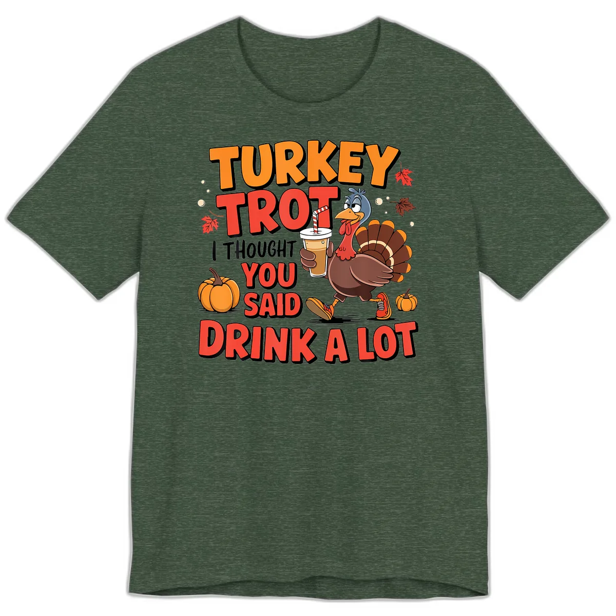Turkey Trot Drink A Lot Design Premium T-Shirt in Heather Forest