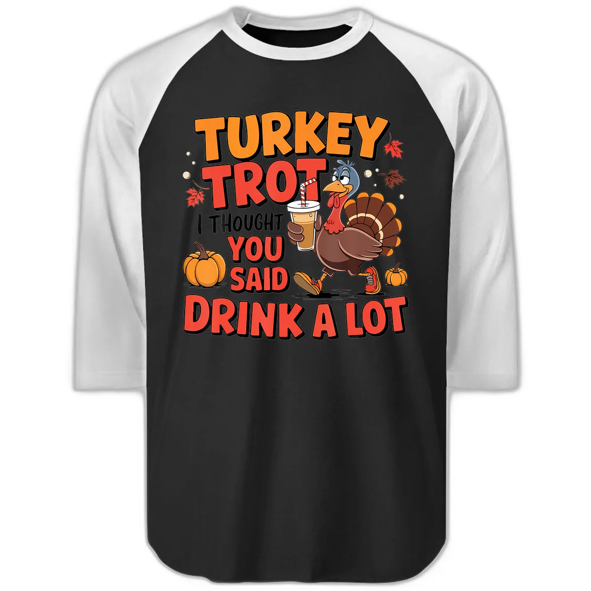 Turkey Trot Drink A Lot Design Raglan 3/4 in Black White