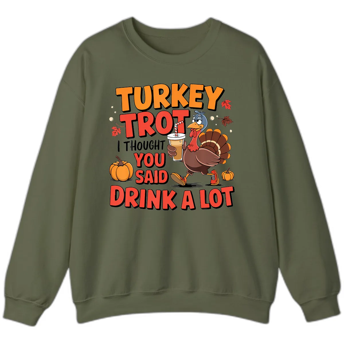 Turkey Trot Drink A Lot Design Sweatshirt in Military Green