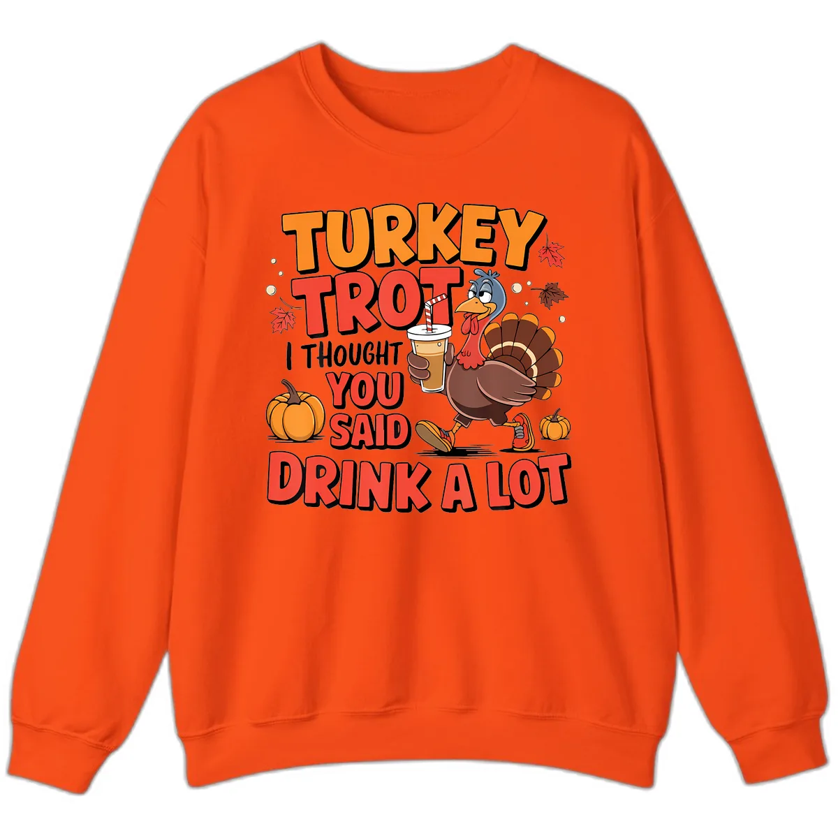 Turkey Trot Drink A Lot Design Sweatshirt in Orange