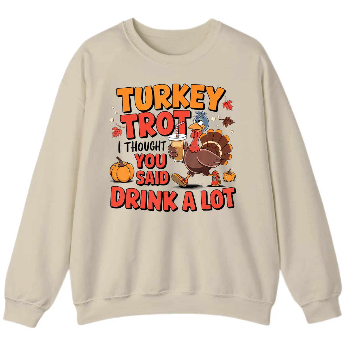 Turkey Trot Drink A Lot Design Sweatshirt in Sand