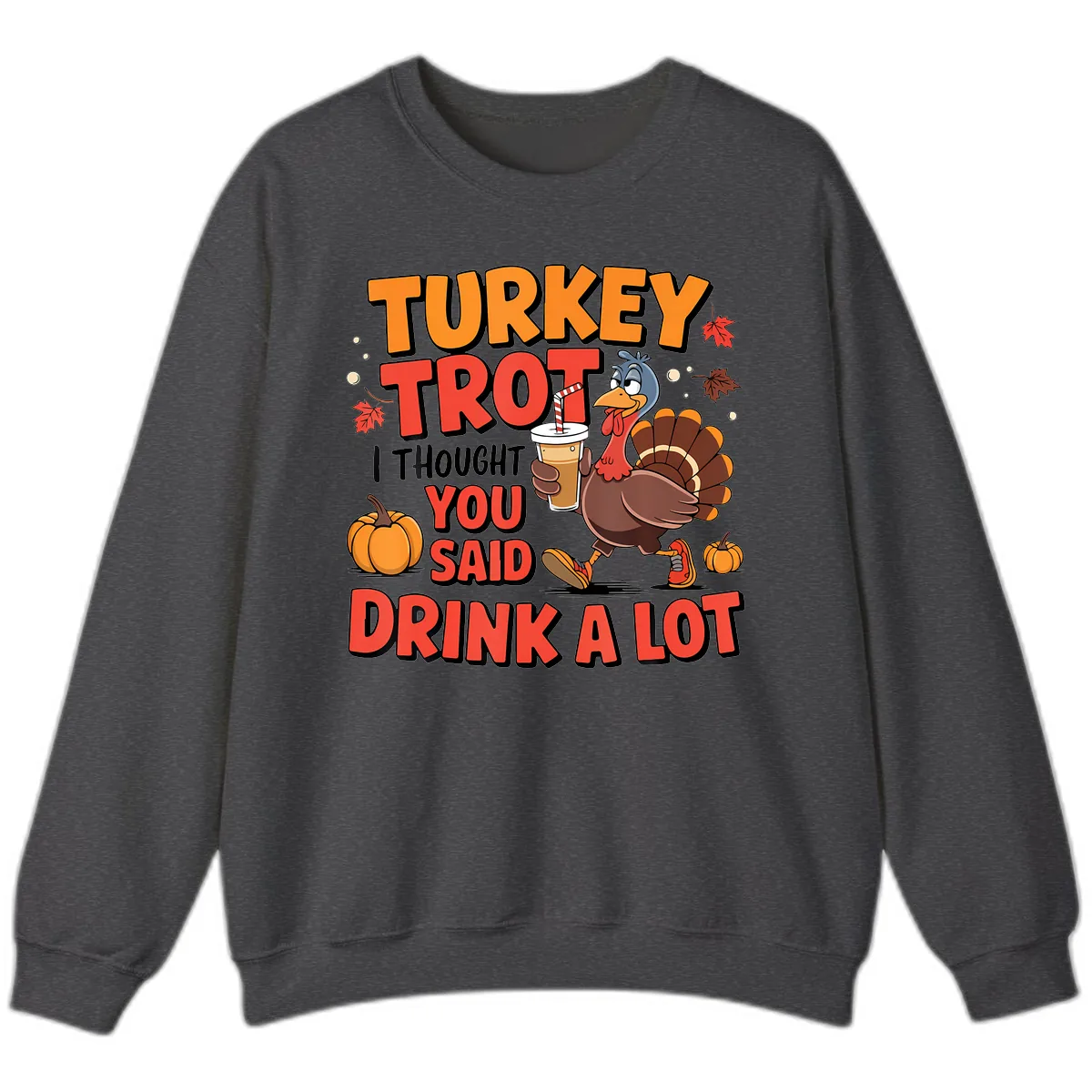Turkey Trot Drink A Lot Design Sweatshirt in Dark Heather