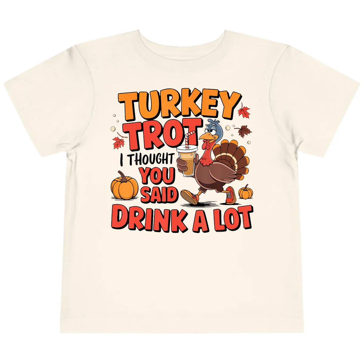 Turkey Trot Drink A Lot Design Toddler T-Shirt in Natural