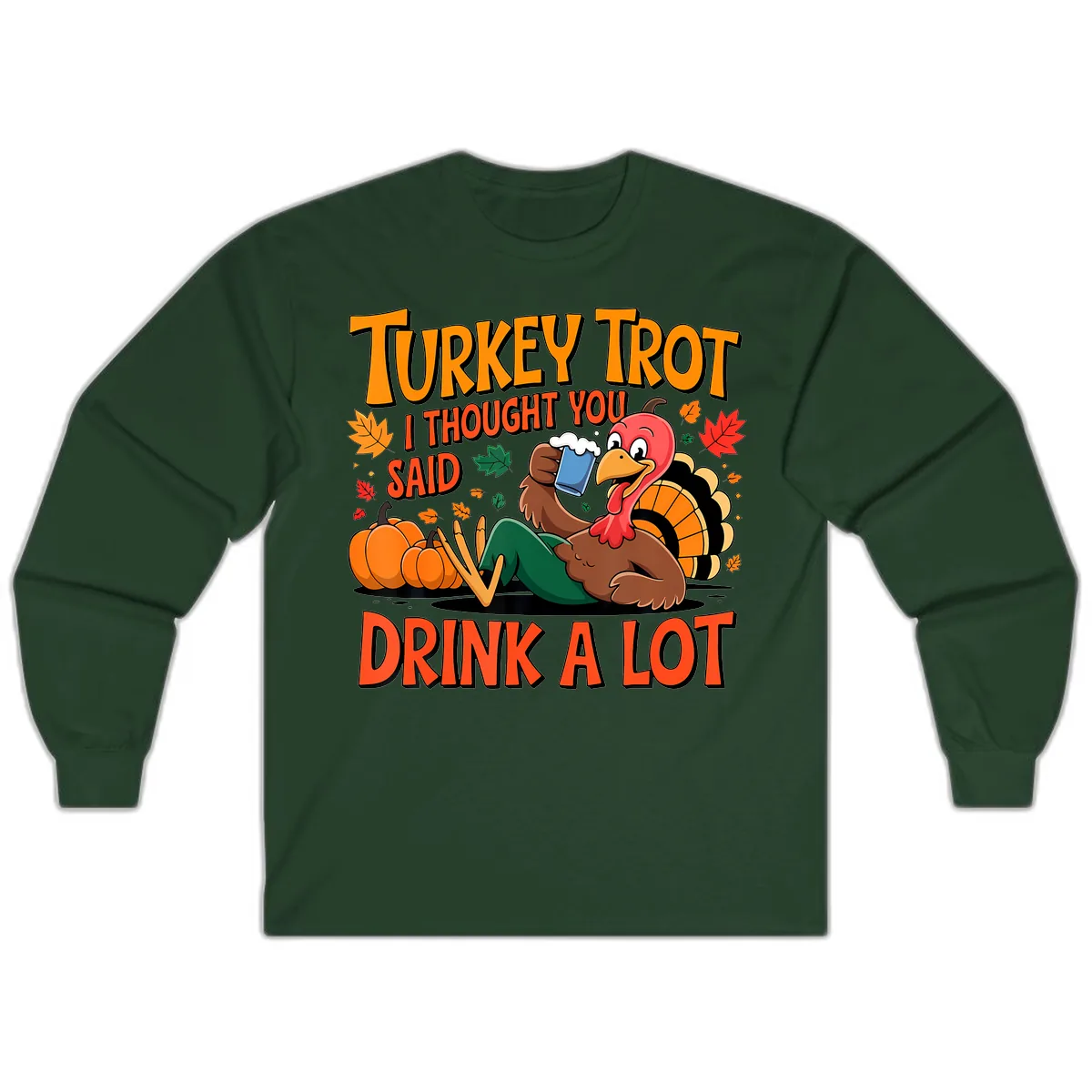 Turkey Trot Drink A Lot Long Sleeve in Forest Green