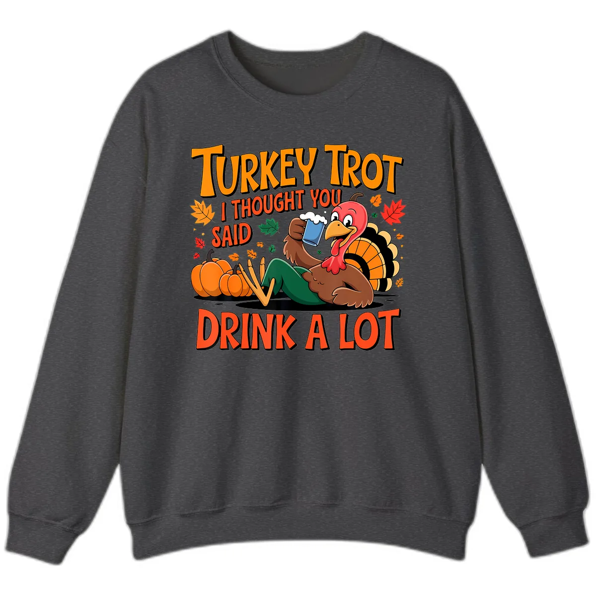 Turkey Trot Drink A Lot Sweatshirt in Dark Heather