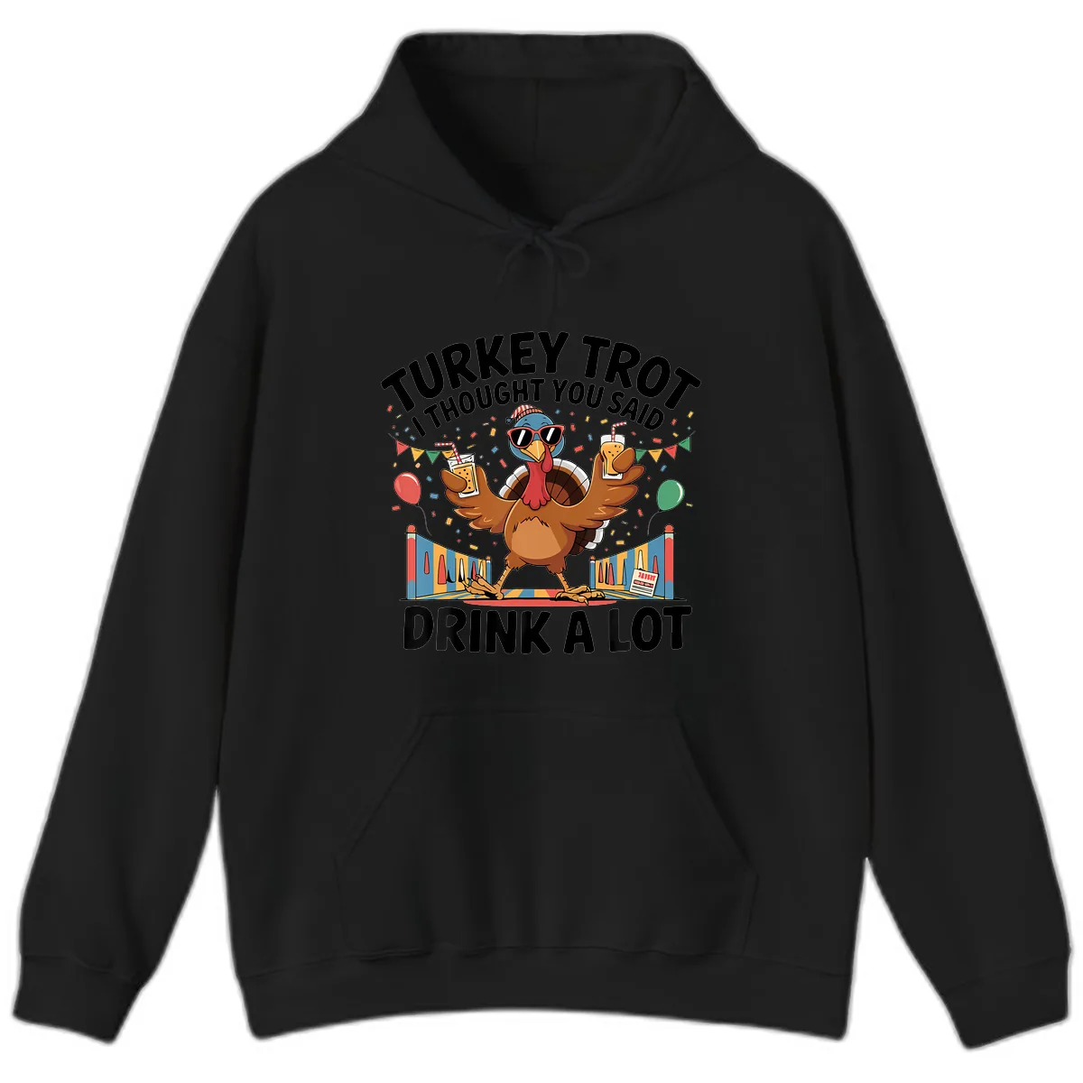 Turkey Trot I Thought You Said Drink A Lot Hoodie in Black