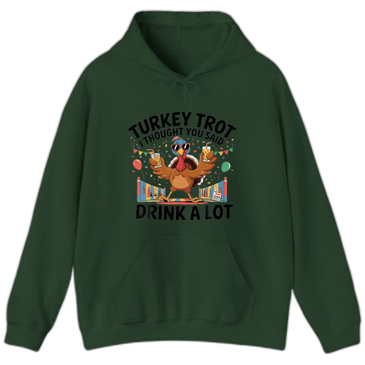 Turkey Trot I Thought You Said Drink A Lot Hoodie in Forest Green
