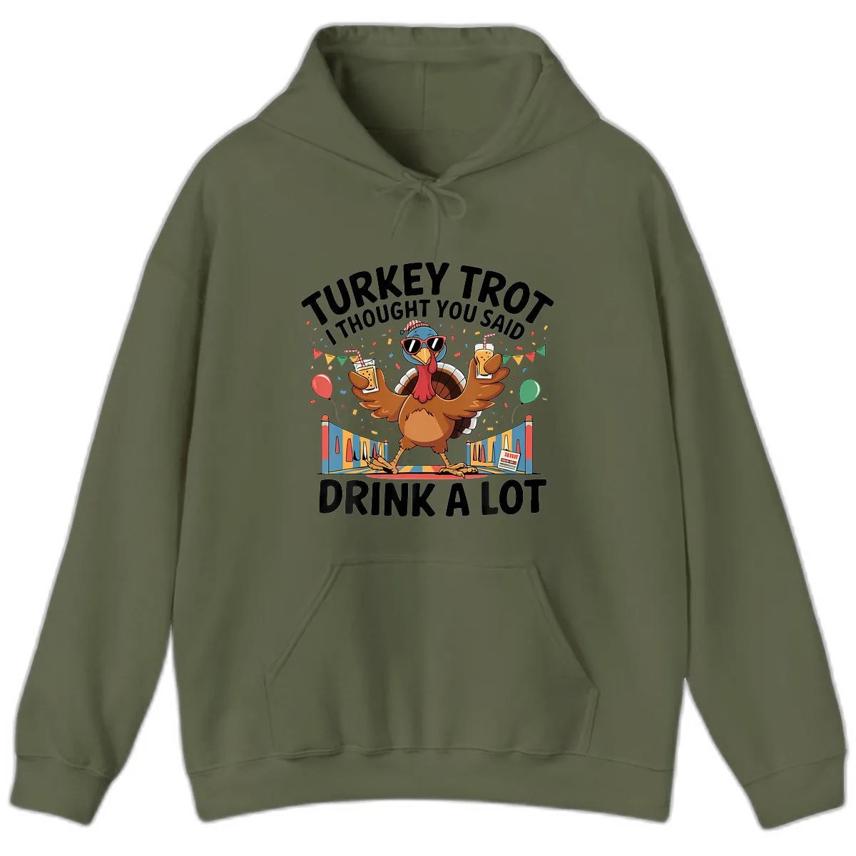 Turkey Trot I Thought You Said Drink A Lot Hoodie in Military Green