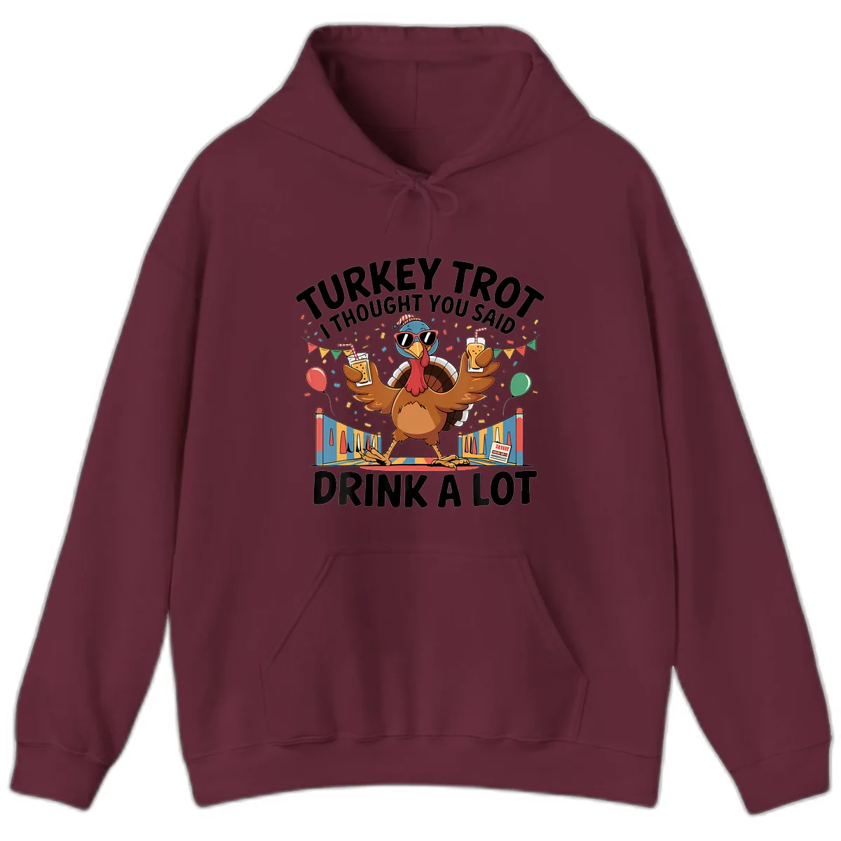 Turkey Trot I Thought You Said Drink A Lot Hoodie in Maroon