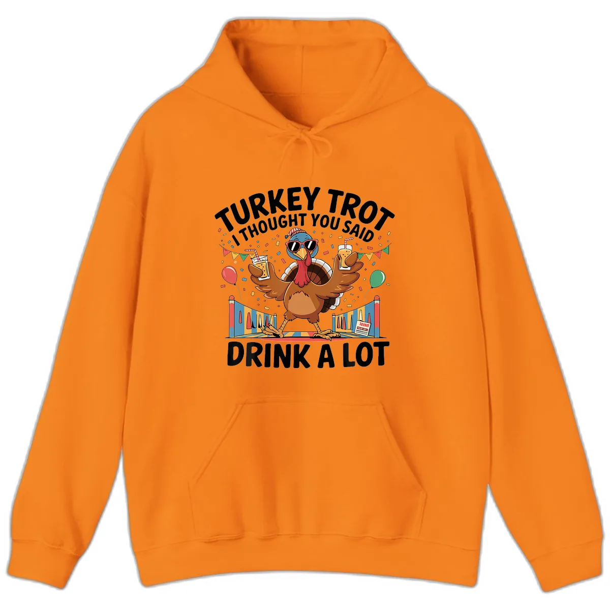 Turkey Trot I Thought You Said Drink A Lot Hoodie in Safety Orange