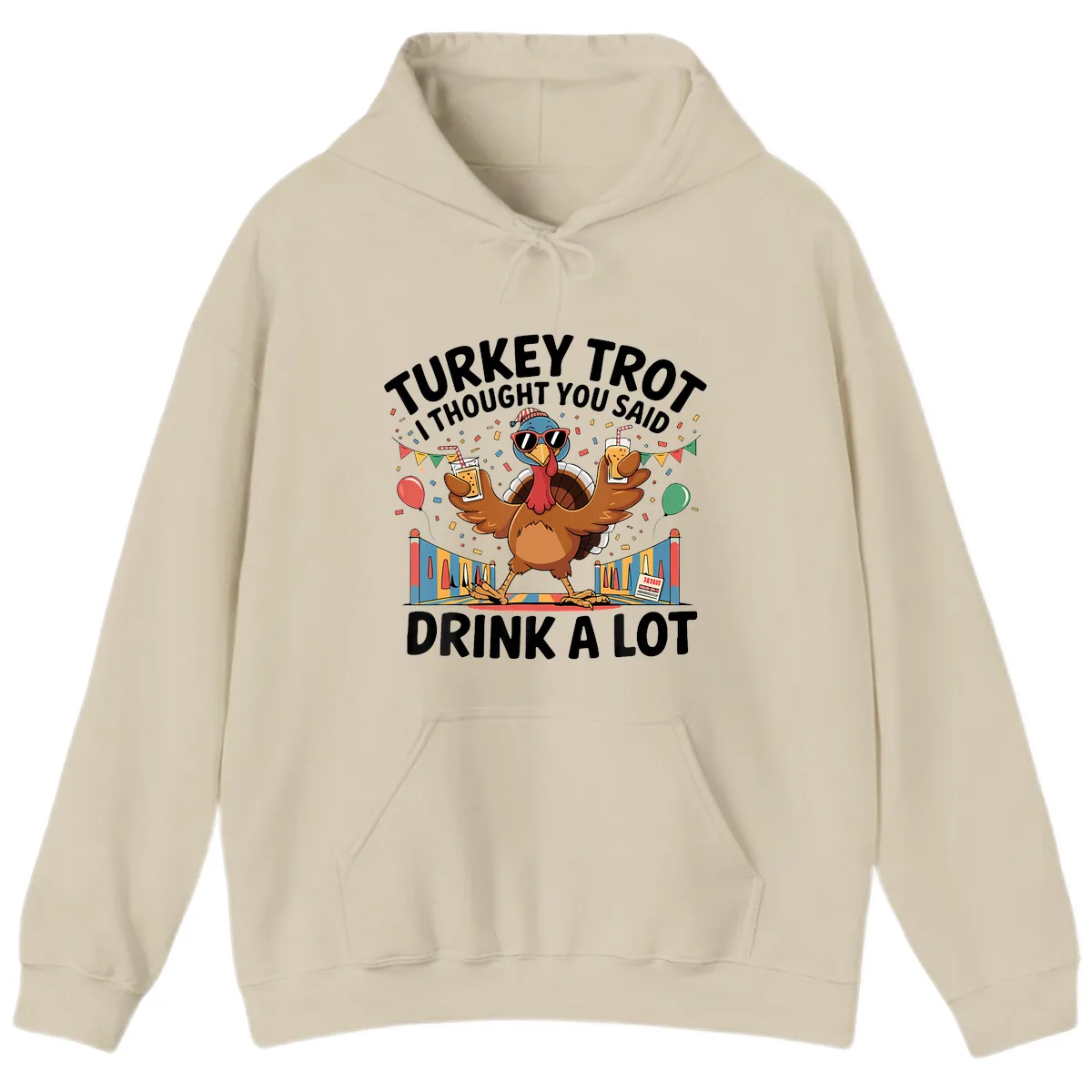 Turkey Trot I Thought You Said Drink A Lot Hoodie in Sand