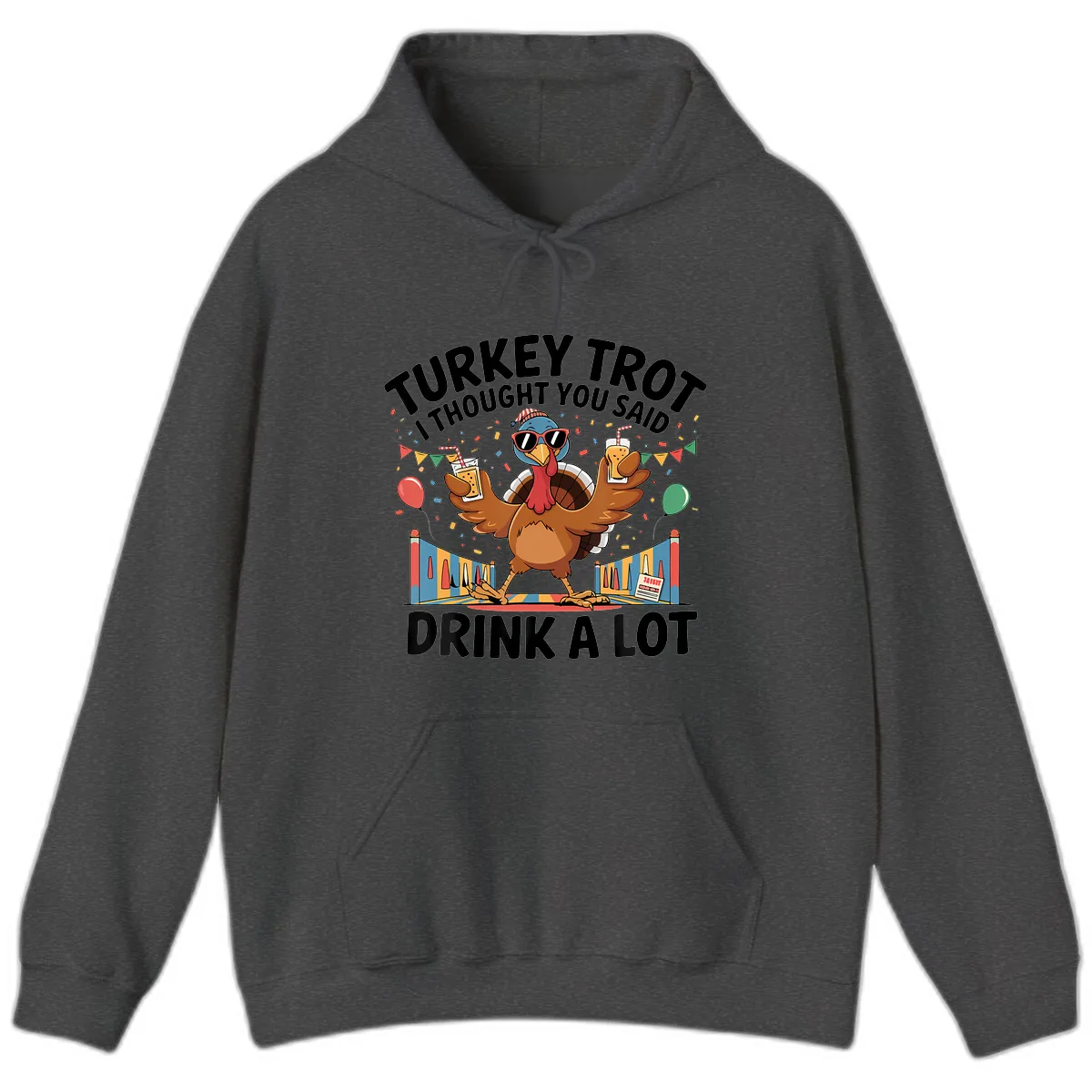 Turkey Trot I Thought You Said Drink A Lot Hoodie in Dark Heather