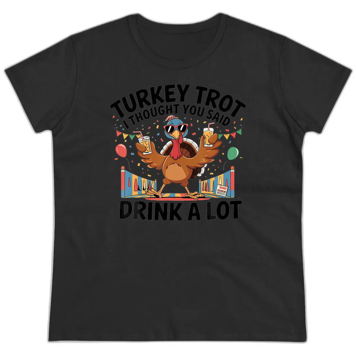 Turkey Trot I Thought You Said Drink A Lot Ladies Tee in Black