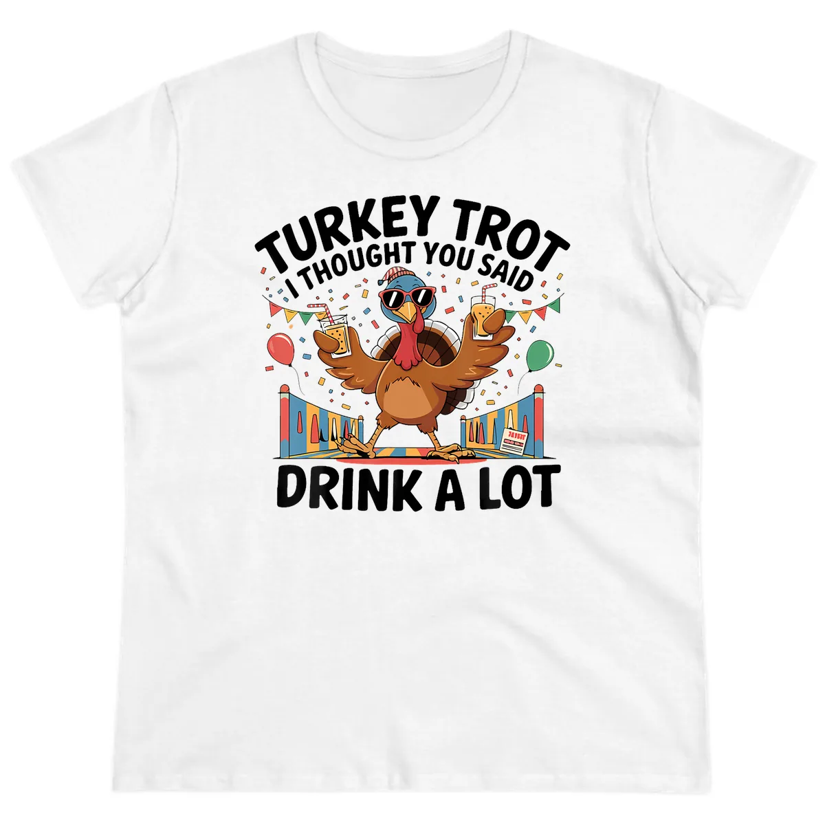 Turkey Trot I Thought You Said Drink A Lot Ladies Tee in White