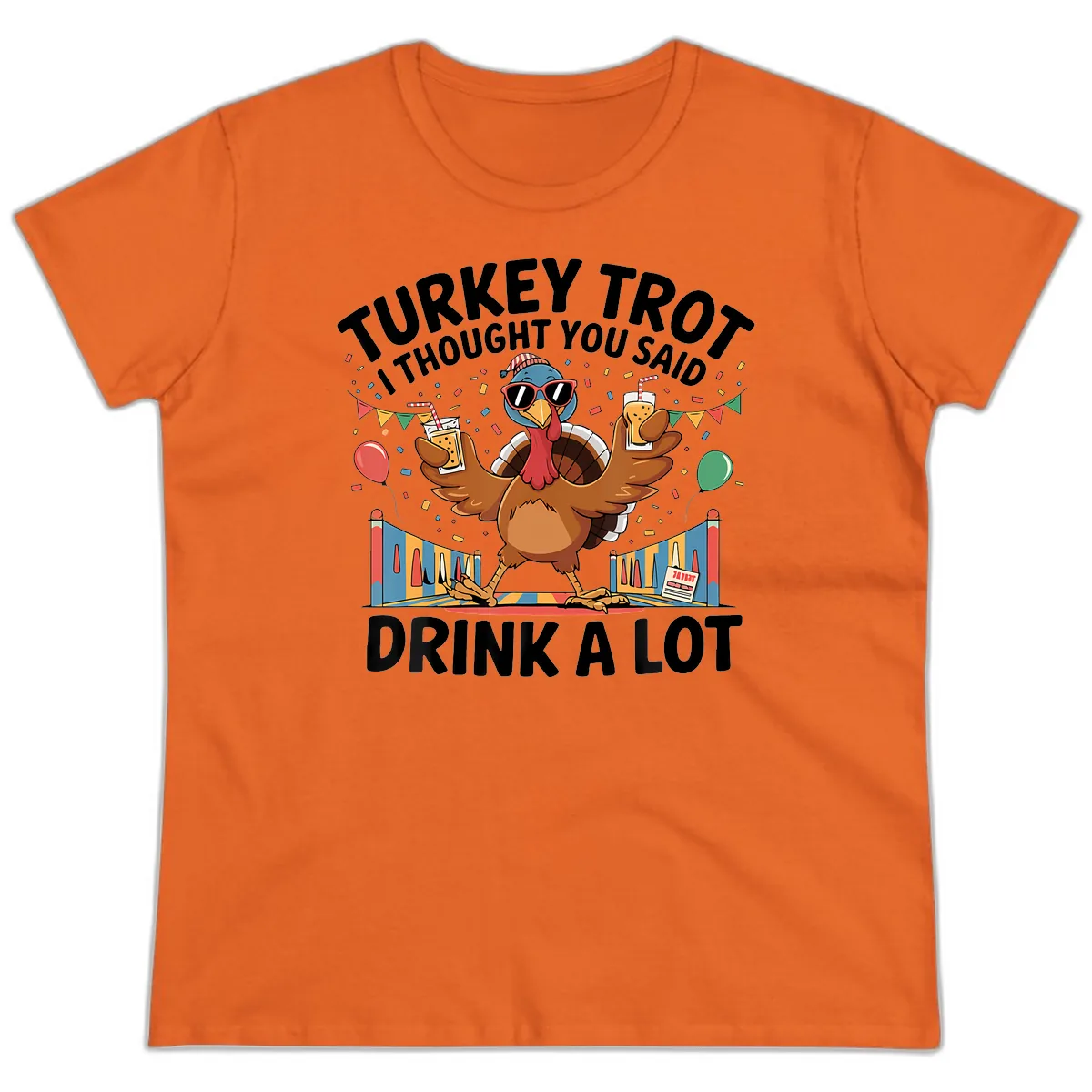 Turkey Trot I Thought You Said Drink A Lot Ladies Tee in Orange