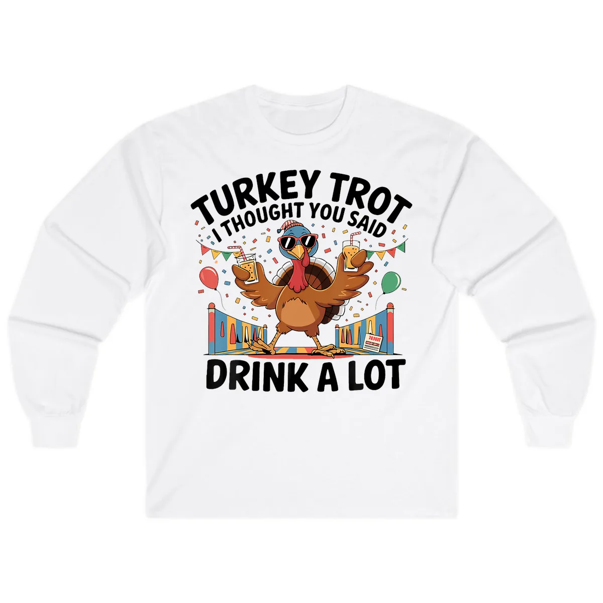 Turkey Trot I Thought You Said Drink A Lot Long Sleeve in White