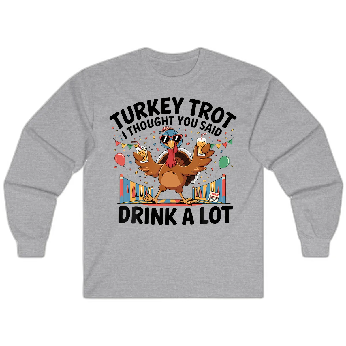 Turkey Trot I Thought You Said Drink A Lot Long Sleeve in Sport Grey