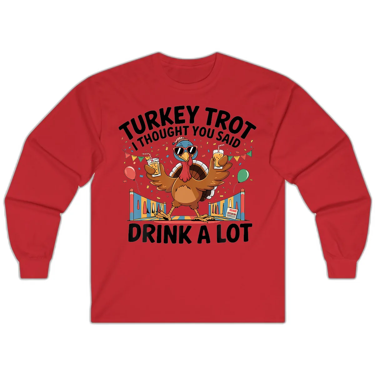 Turkey Trot I Thought You Said Drink A Lot Long Sleeve in Red