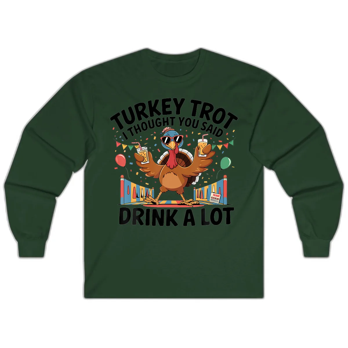Turkey Trot I Thought You Said Drink A Lot Long Sleeve in Forest Green