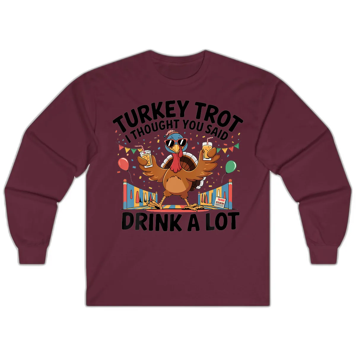 Turkey Trot I Thought You Said Drink A Lot Long Sleeve in Maroon