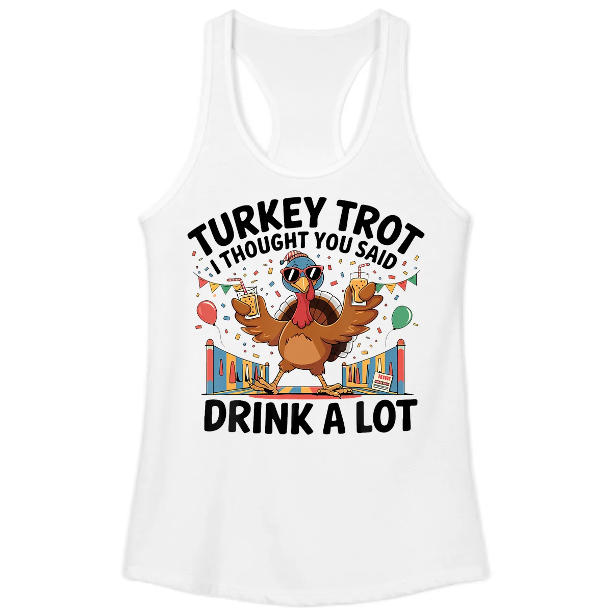 Turkey Trot I Thought You Said Drink A Lot Ladies Tank in White