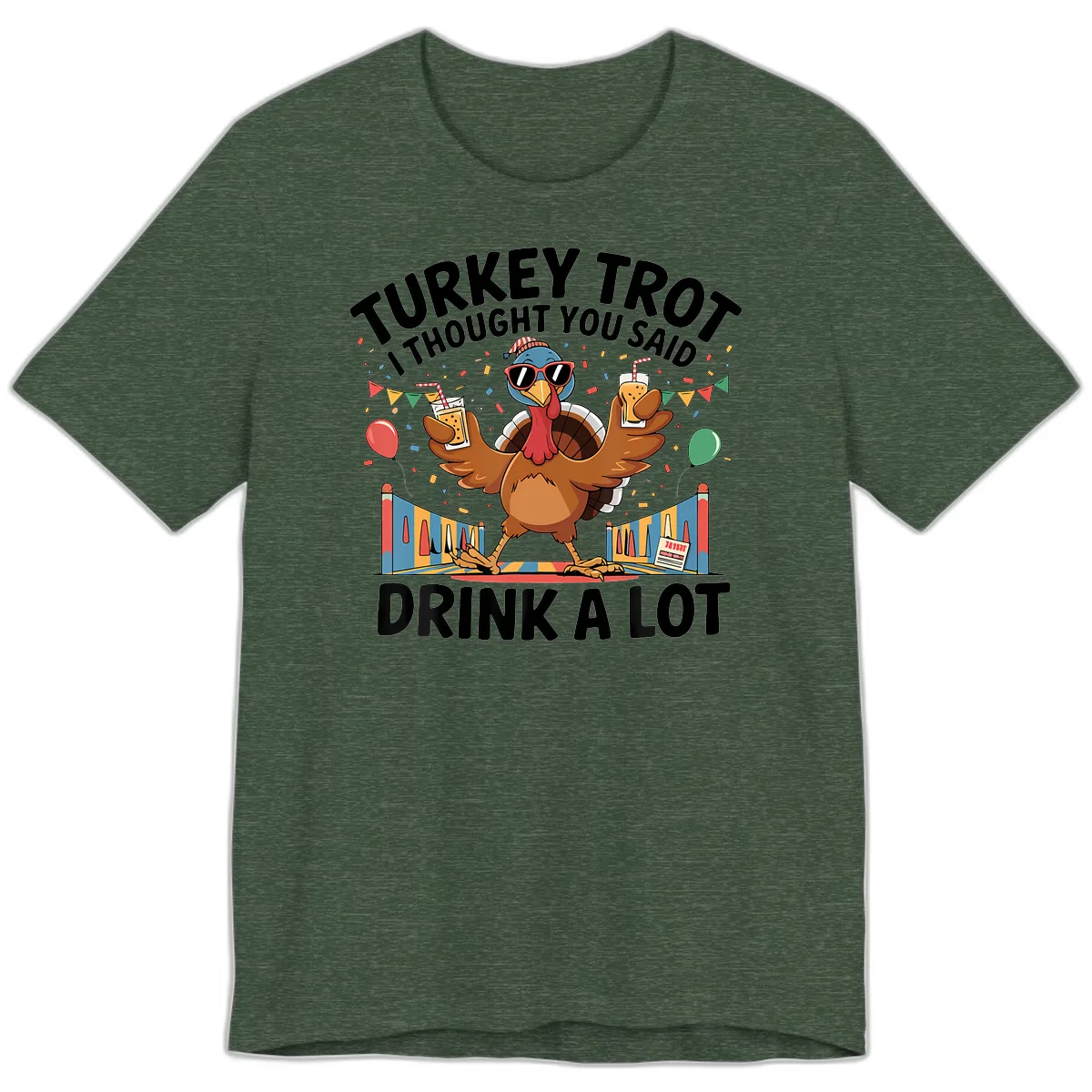 Turkey Trot I Thought You Said Drink A Lot Premium T-Shirt in Heather Forest