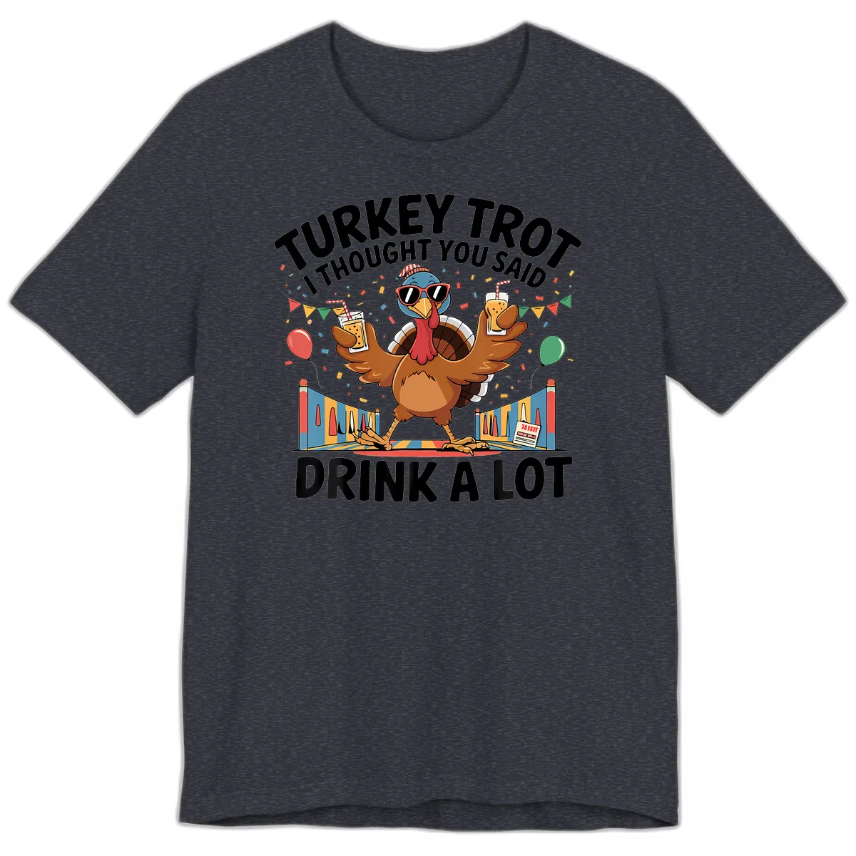Turkey Trot I Thought You Said Drink A Lot Premium T-Shirt in Heather Navy
