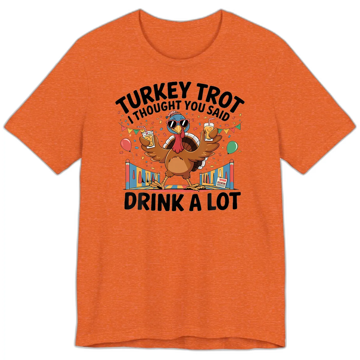 Turkey Trot I Thought You Said Drink A Lot Premium T-Shirt in Heather Orange