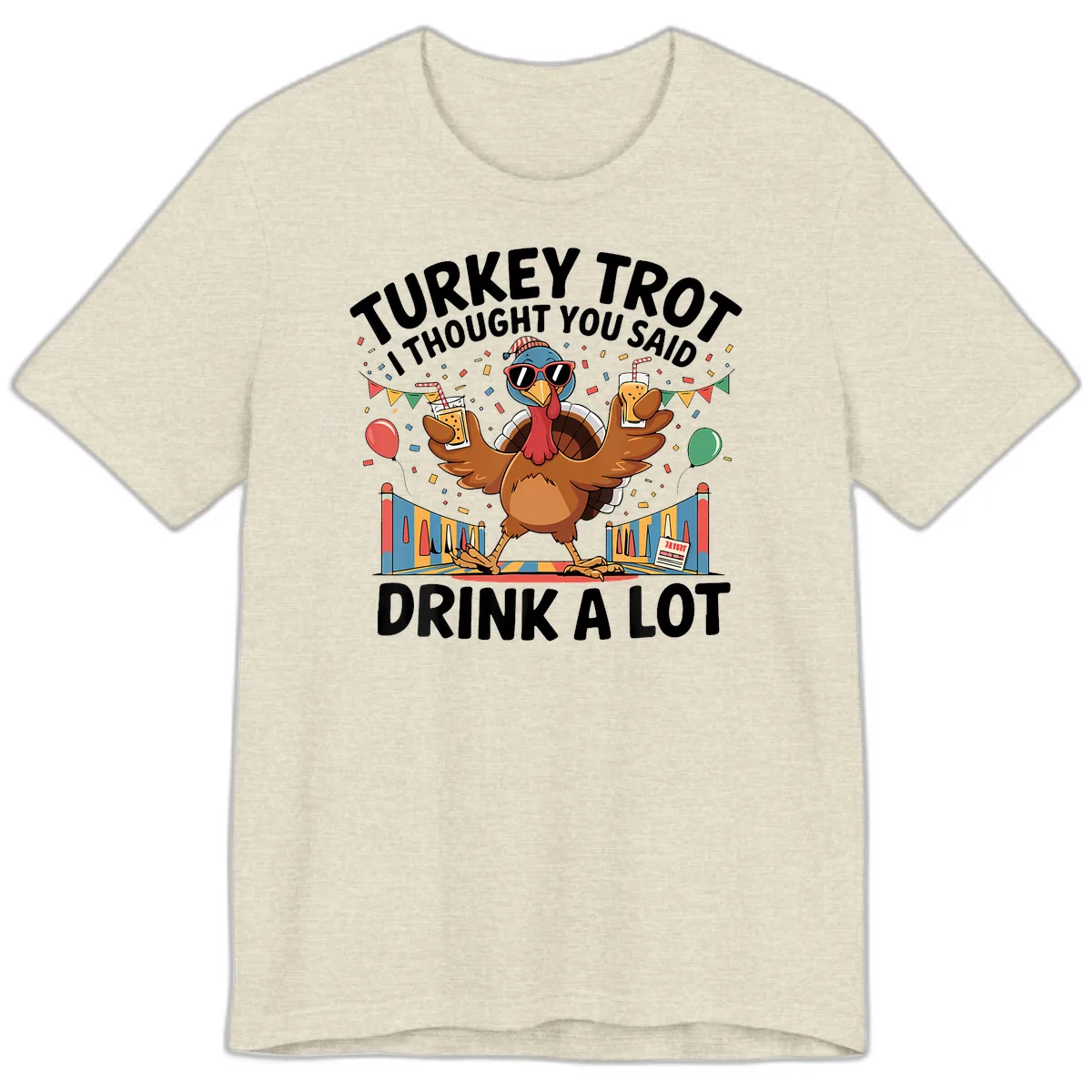 Turkey Trot I Thought You Said Drink A Lot Premium T-Shirt in Heather Prism Natural