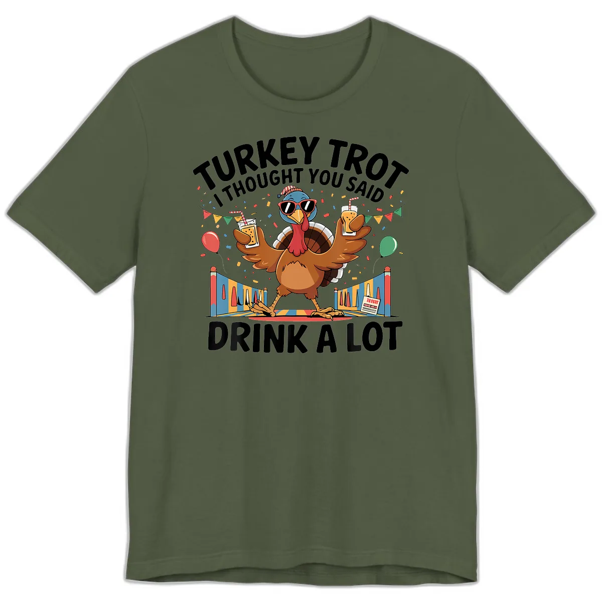 Turkey Trot I Thought You Said Drink A Lot Premium T-Shirt in Military Green