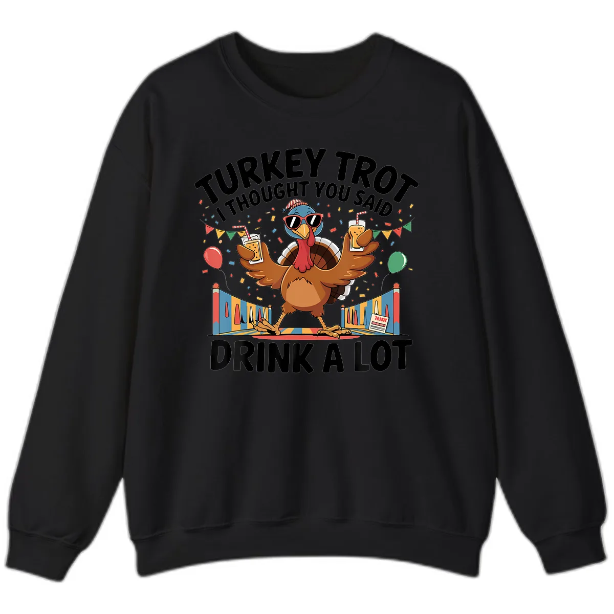 Turkey Trot I Thought You Said Drink A Lot Sweatshirt in Black
