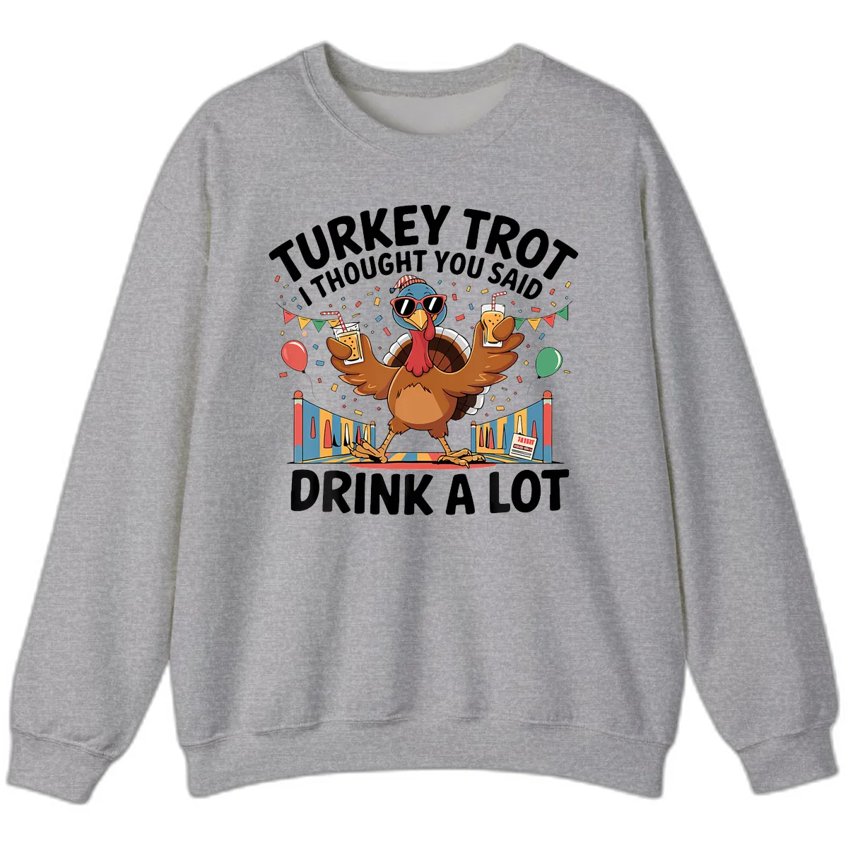 Turkey Trot I Thought You Said Drink A Lot Sweatshirt in Sport Grey