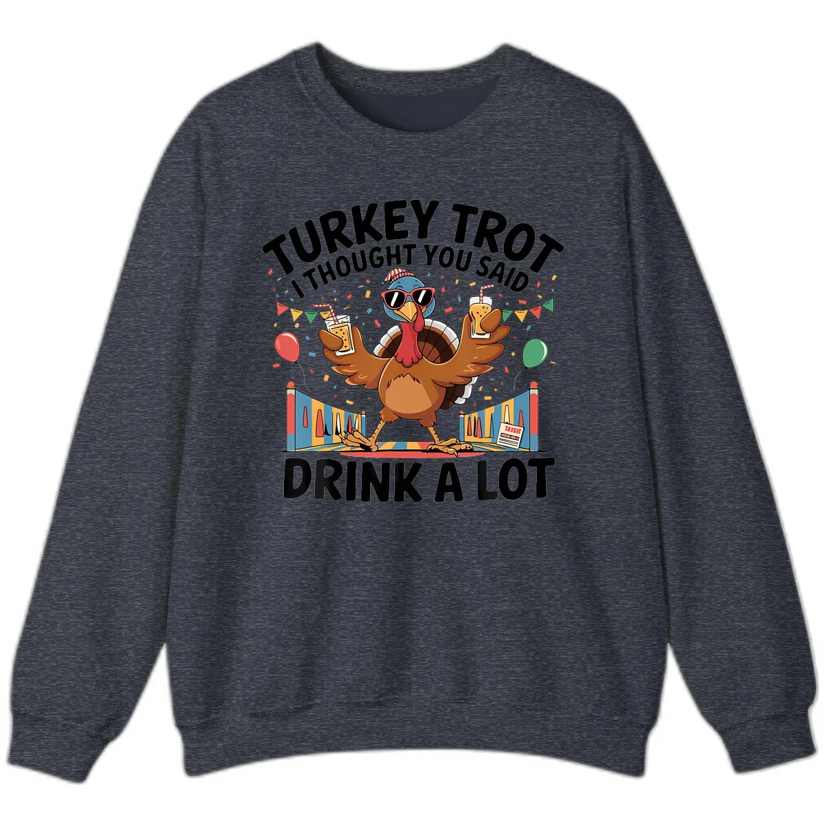 Turkey Trot I Thought You Said Drink A Lot Sweatshirt in Heather Sport Dark Navy