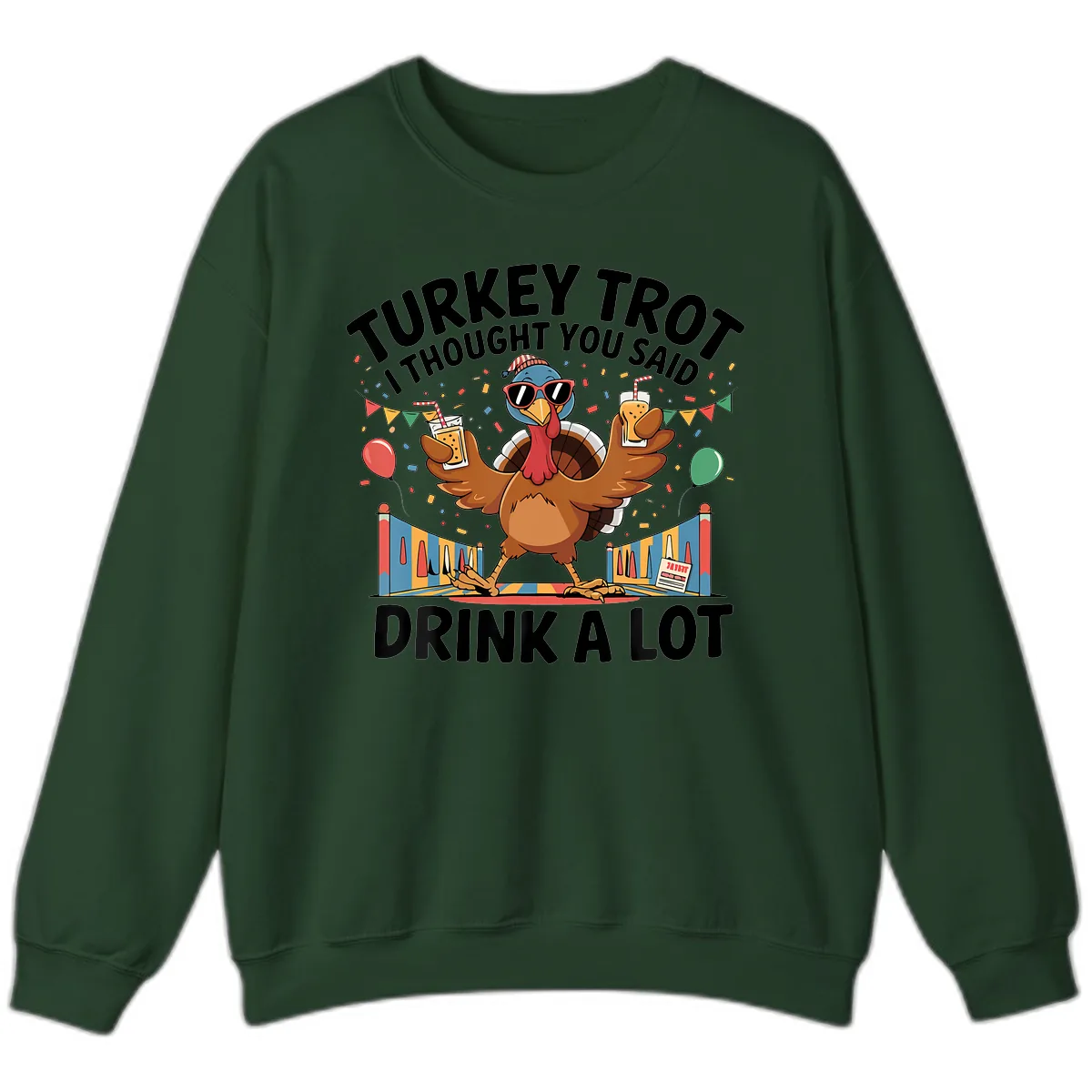 Turkey Trot I Thought You Said Drink A Lot Sweatshirt in Forest Green