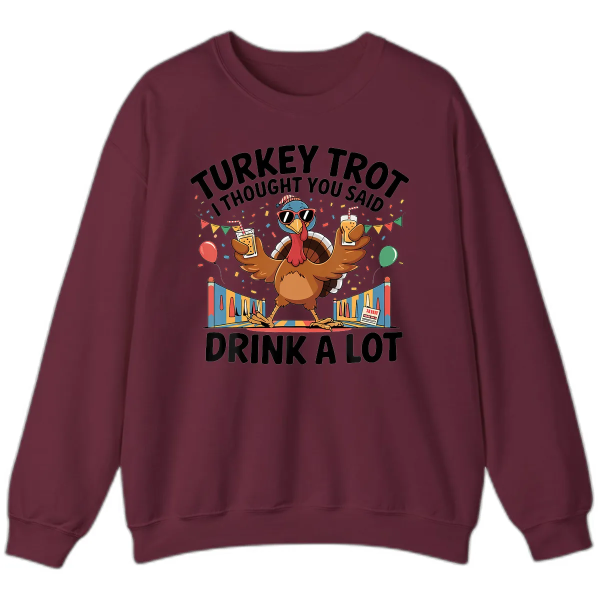 Turkey Trot I Thought You Said Drink A Lot Sweatshirt in Maroon