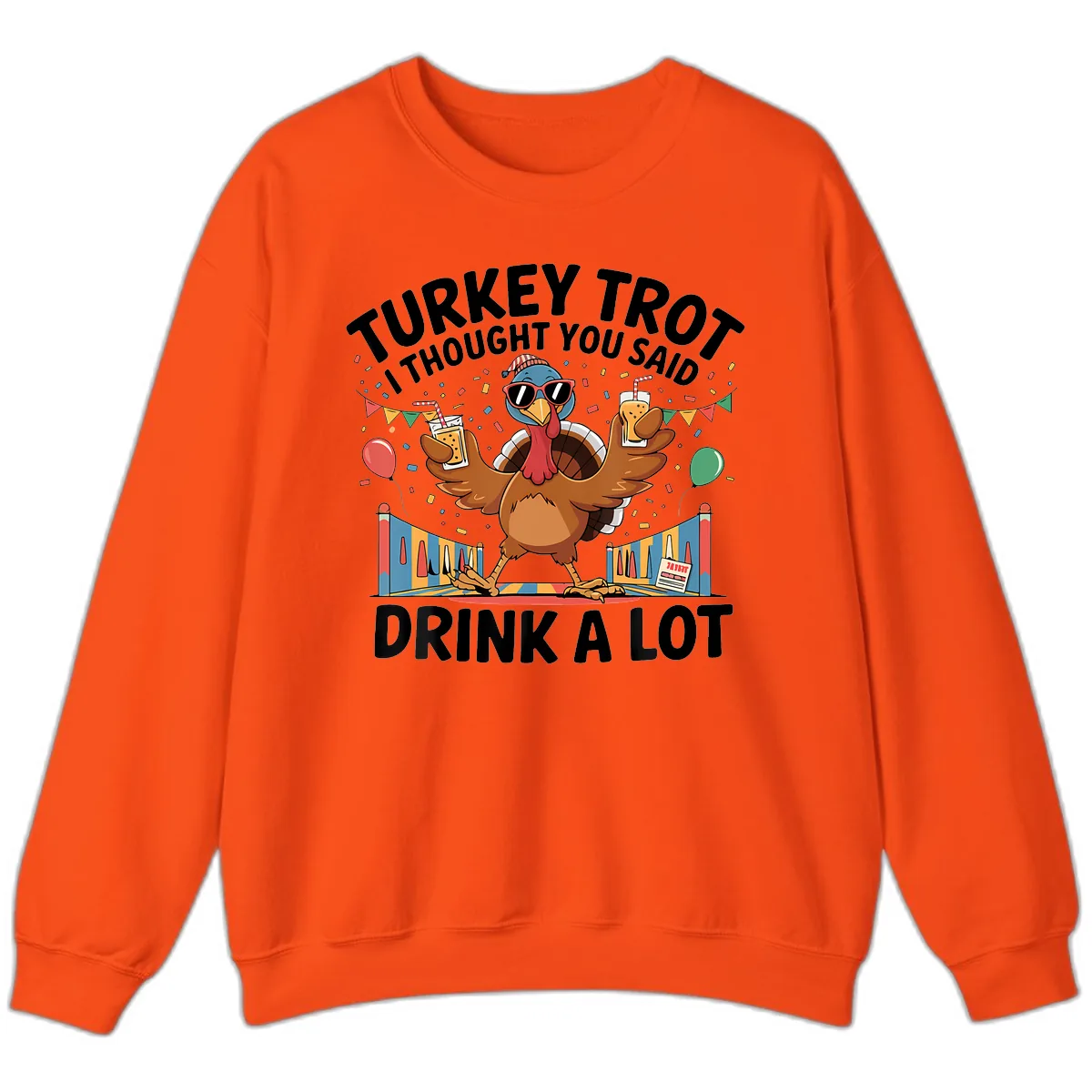 Turkey Trot I Thought You Said Drink A Lot Sweatshirt in Orange