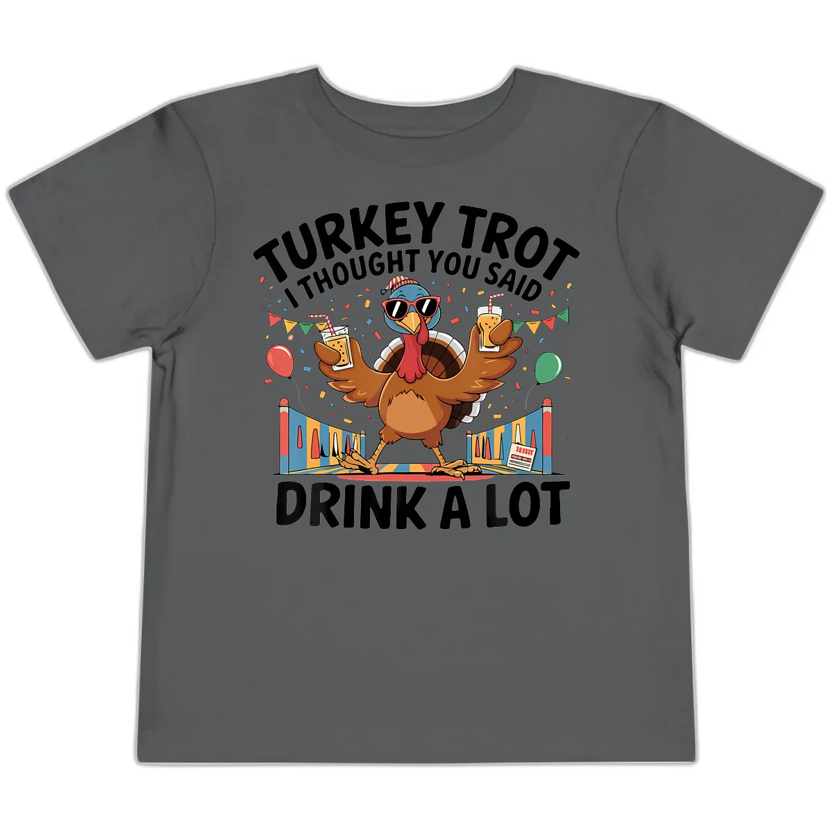 Turkey Trot I Thought You Said Drink A Lot Toddler T-Shirt in Asphalt
