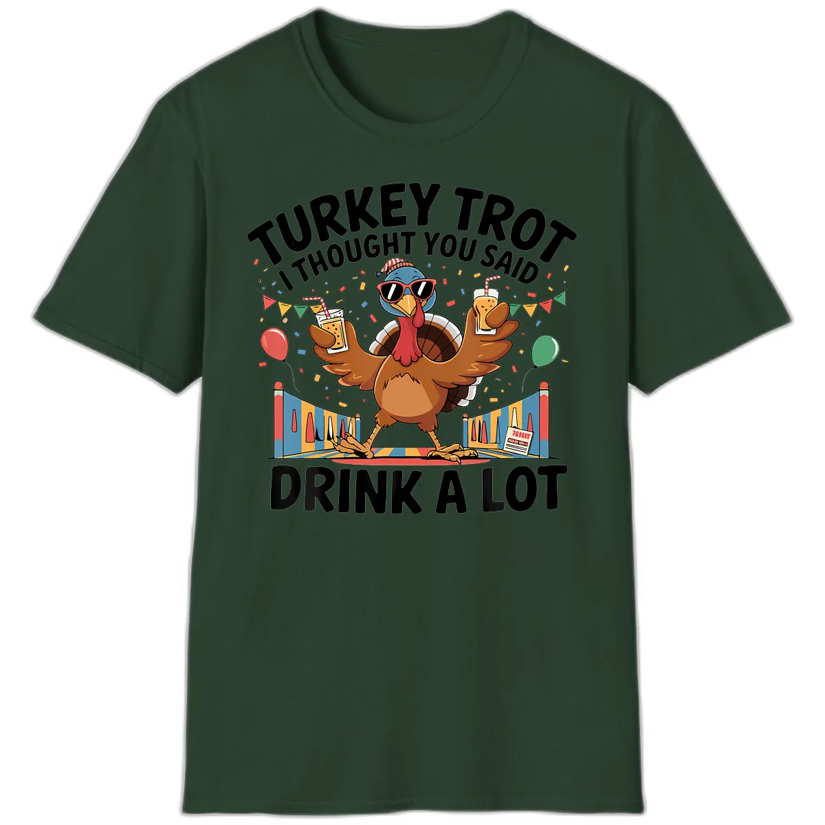 Turkey Trot I Thought You Said Drink A Lot T-Shirt in Forest Green