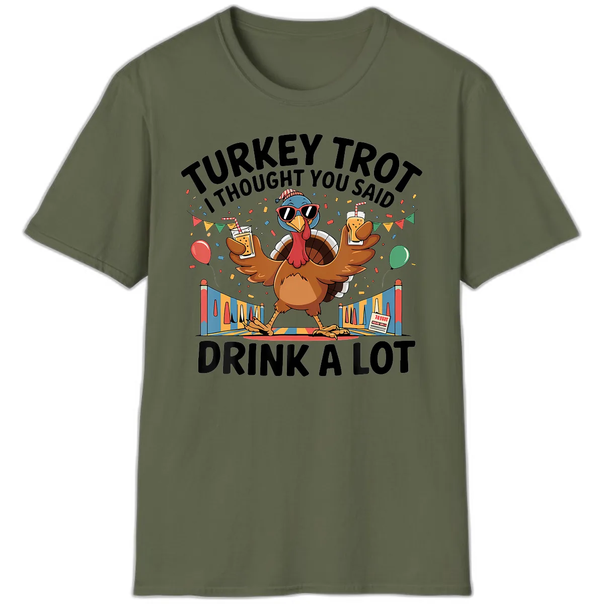Turkey Trot I Thought You Said Drink A Lot T-Shirt in Military Green