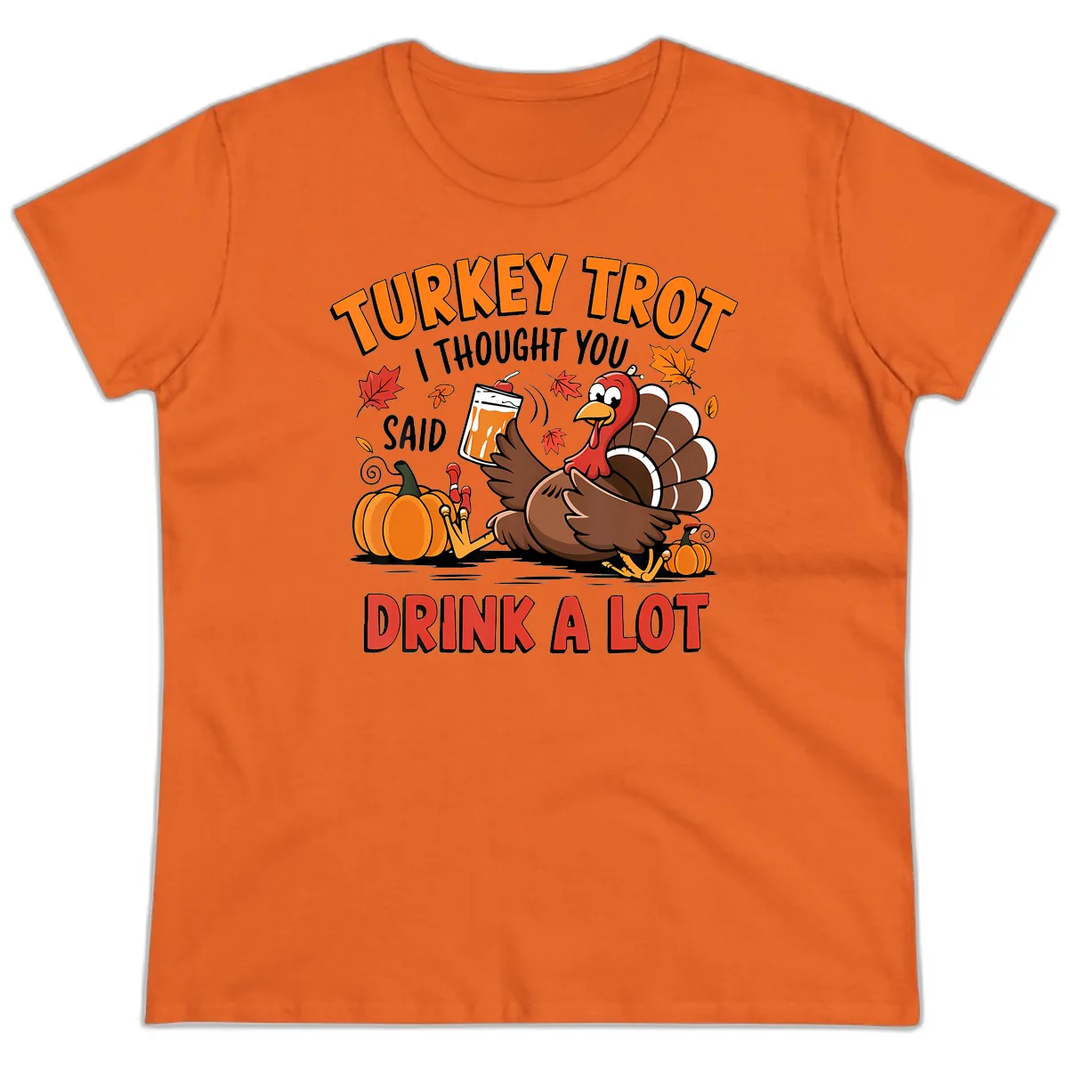 Turkey Trot Drink A Lot Design Ladies Tee in Orange