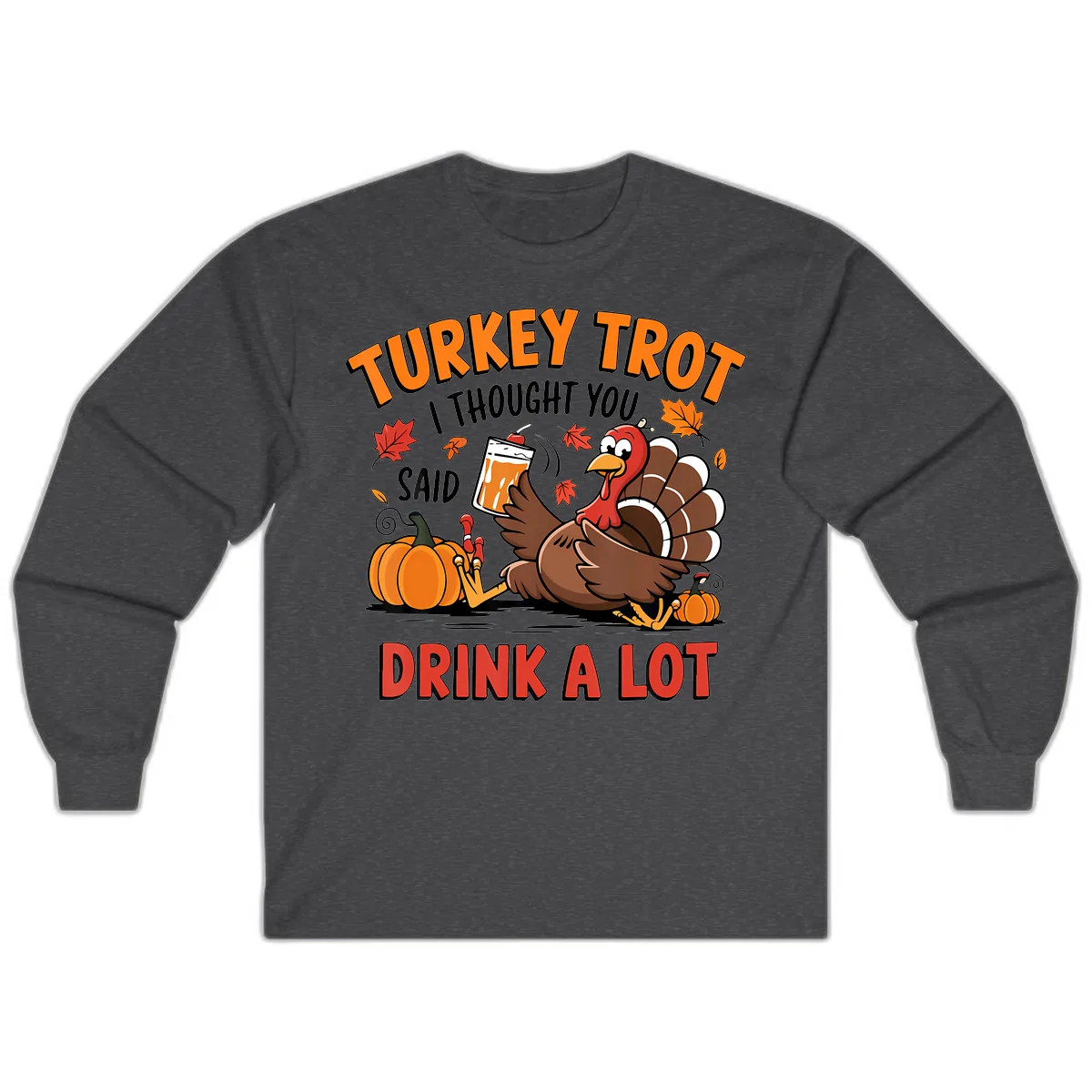 Turkey Trot Drink A Lot Design Long Sleeve in Dark Heather